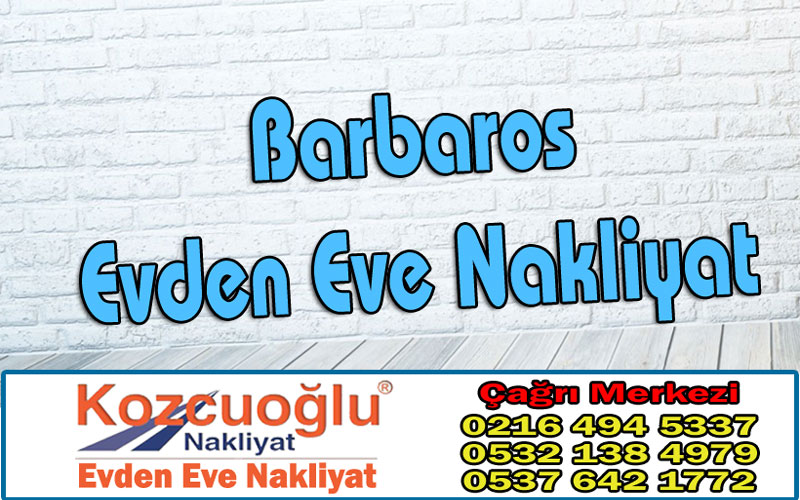 Barbaros Evden Eve Nakliyat Fiyatları - İstanbul Kozcuoğlu Barbaros Nakliyat